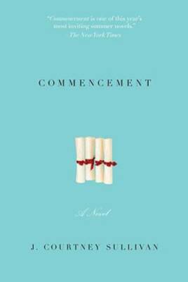 Commencement: A novel - Hardcover By Sullivan, J. Courtney - GOOD