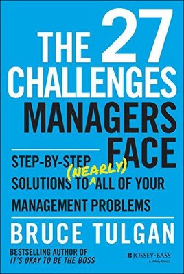 The 27 Challenges Managers Face: Step-by-Step Solutions to (Nearly) All of Y...