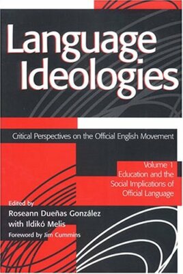 Language Ideologies: Critical Perspectives on the Official English Movement V...