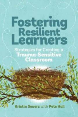 Fostering Resilient Learners: Strategies for Creating a Trauma-Sensitive  - GOOD