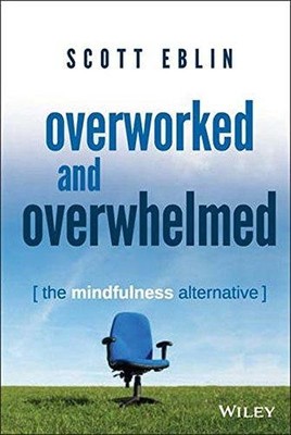 Overworked and Overwhelmed: The Mindfulness Alternative - Eblin