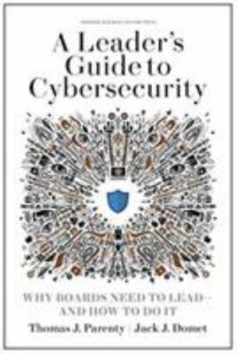 Leader's Guide to Cybersecurity : Why Boards Need to Lead--And How to Do It...