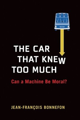 Jean-Francois Bonnefon The Car That Knew Too Much (Hardback)