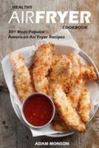 Healthy Air Fryer Cookbook: 30+ Most Popular American Air Fryer Recipes ...