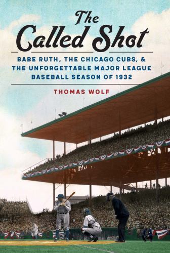 Called Shot : Babe Ruth, the Chicago Cubs, and the Unforgettable Major ...