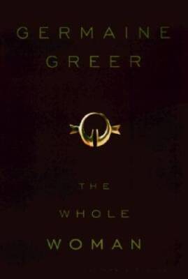 The Whole Woman - Hardcover By Greer, Germaine - GOOD