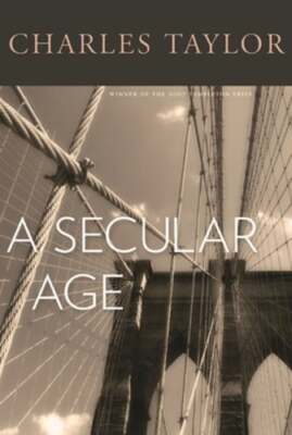 A Secular Age by Charles Taylor: Used