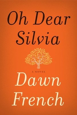 Oh Dear Silvia: A Novel by French, Dawn [Hardcover]