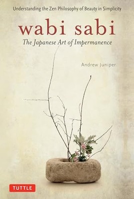 Wabi Sabi: The Japanese Art of Impermanence by Juniper, Andrew Paperback Book