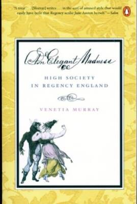 An Elegant Madness: High Society in Regency England - Paperback - GOOD