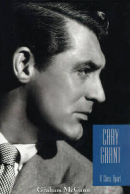 Cary Grant: A Class Apart - Hardcover By McCann, Graham - GOOD