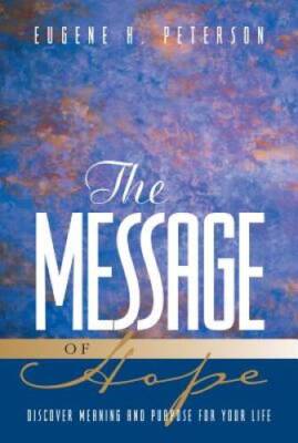 The Message of Hope: Discover Meaning and Purpose for Your Life - VERY GOOD