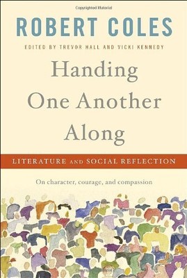 Handing One Another Along: Literature and Social Reflection by Robert Coles
