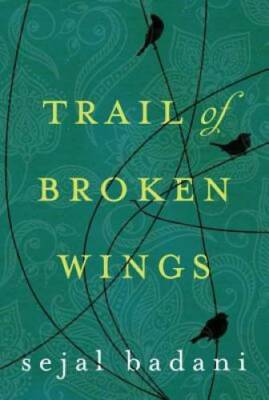 Trail of Broken Wings - Paperback By Badani, Sejal - GOOD