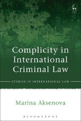 Complicity in International Criminal Law (Studies in International Law)
