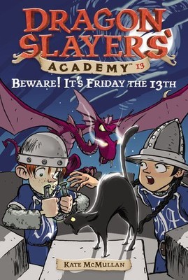 Beware! It's Friday the 13th #13 (Dragon Slayers' Academy) by McMullan, Kate