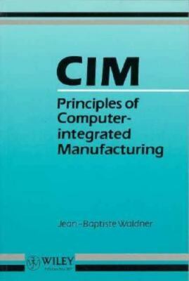 CIM: Principles of Computer-Integrated Manufacturing by Waldner, Jean-Baptiste