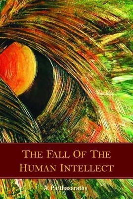 The Fall of The Human Intellect - Hardcover By A Parthasarathy - GOOD
