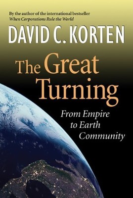 The Great Turning: From Empire to Earth Community (BK Currents (Hardcover)) by 