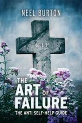 The Art of Failure - The Anti Self-Help Guide by Neel Burton Paperback Book The