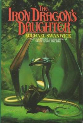 The Iron Dragon's Daughter - Hardcover By Swanwick, Michael - VERY GOOD