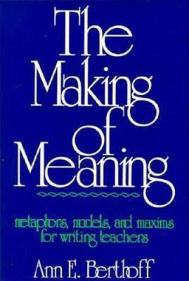 The Making of Meaning: Metaphors, Models, and Maxims for Writ - VERY GOOD