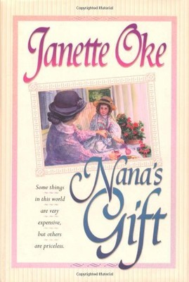 NANA'S GIFT: SOME THINGS IN THIS WORLD ARE VERY EXPENSIVE, By Janette Oke *NEW*