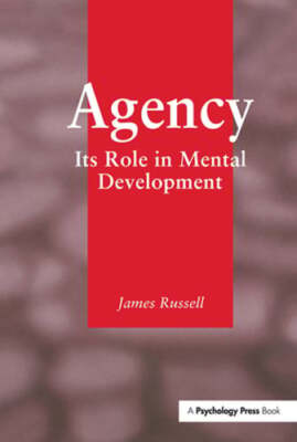 Agency: Its Role In Mental Development by James Russell: New