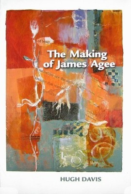 THE MAKING OF JAMES AGEE By Hugh Davis - Hardcover **BRAND NEW**