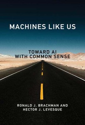 Machines Like Us: Toward AI with Common Sense by Ronald J Brachman: Used