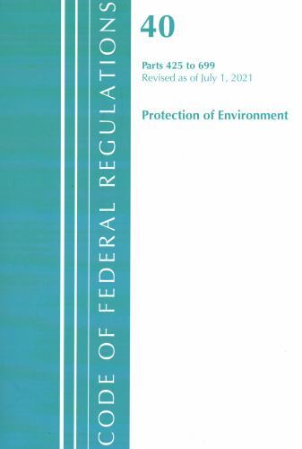Code of Federal Regulations, Title 40 Protection of the Environment Ser ...
