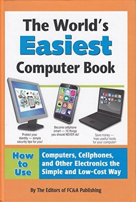 The World's Easiest Computer Book by The Editors of FC&A Publishing