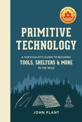 Primitive Technology: A Survivalist's Guide to Building Tools, (1984823671)