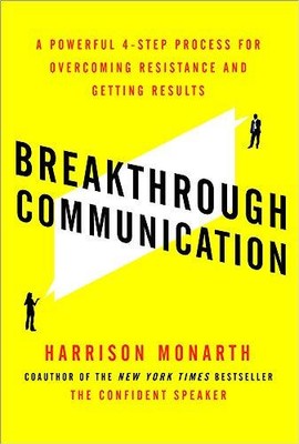 BREAKTHROUGH COMMUNICATION: A POWERFUL 4-STEP PROCESS FOR By Harrison Monarth