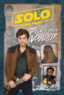 Solo: a Star Wars Story: Tales from Vandor by Jason Fry (2018, Hardcover)