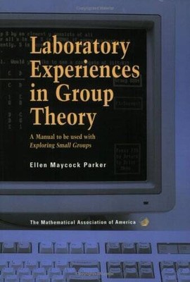 Laboratory Experiences in Group Theory: A Manual to Be Used With Explorin - GOOD