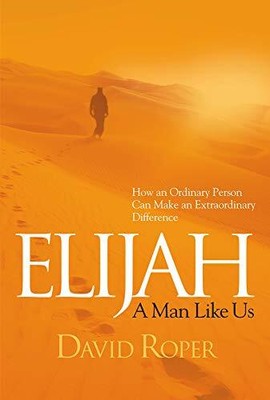 ELIJAH: A MAN LIKE US By David Roper **BRAND NEW**
