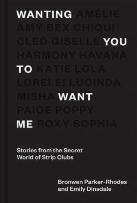 Wanting You to Want Me: Stories from Secret World of Strip Clubs, Dinslade, Emil