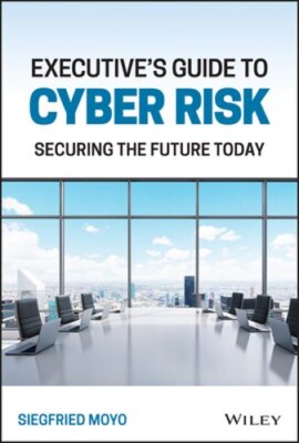 Executive's Guide to Cyber Risk: Securing the Future Today by Siegfried Moyo