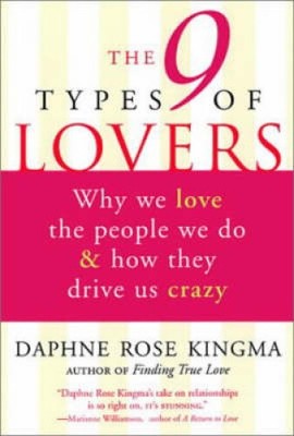 The 9 Types of Lovers: Why We Love the People We Do and How They Make Us Crazy