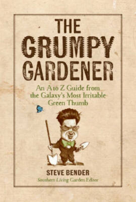 The Grumpy Gardener: An A to Z Guide from the Galaxy's Most Irritable Gre - GOOD