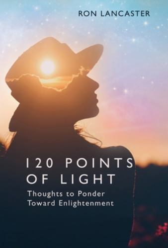 120 Points of Light : Thoughts to Ponder Toward Enlightenment by Ron ...