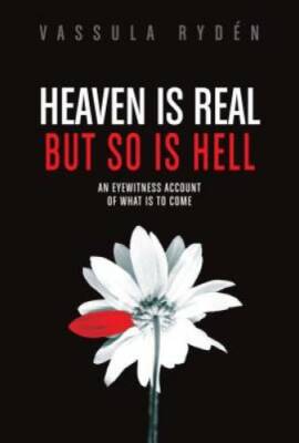 Heaven is Real But So is Hell: An Eyewitness Account of What is to Come - GOOD