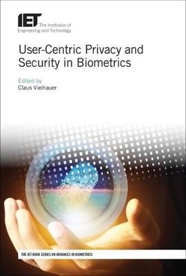 Claus Vielhauer User-Centric Privacy and Security in Biometrics (Hardback)