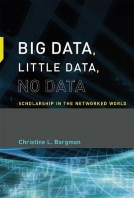 Big Data, Little Data, No Data: Scholarship in the Networked World (MIT - GOOD