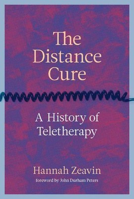 John Durham Peters Hannah Zeavin The Distance Cure (Hardback)