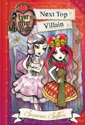 Ever After High: Next Top Villain (A School Story) - Hardcover - GOOD