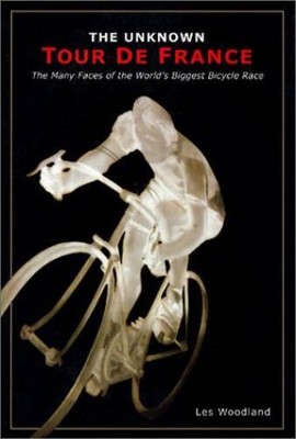 The Unknown Tour de France: The Many Faces of the Worlds Greatest  - ACCEPTABLE