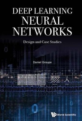 Deep Learning Neural Networks: Design and Case Studies by Daniel Graupe: New