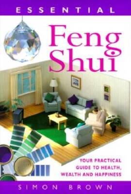 Essential Feng Shui: Your Practical Guide to Health, Wealth and Happiness - GOOD